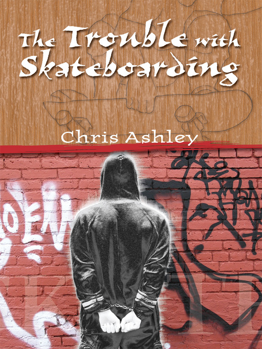 Title details for The Trouble with Skateboarding by Chris Ashley - Wait list